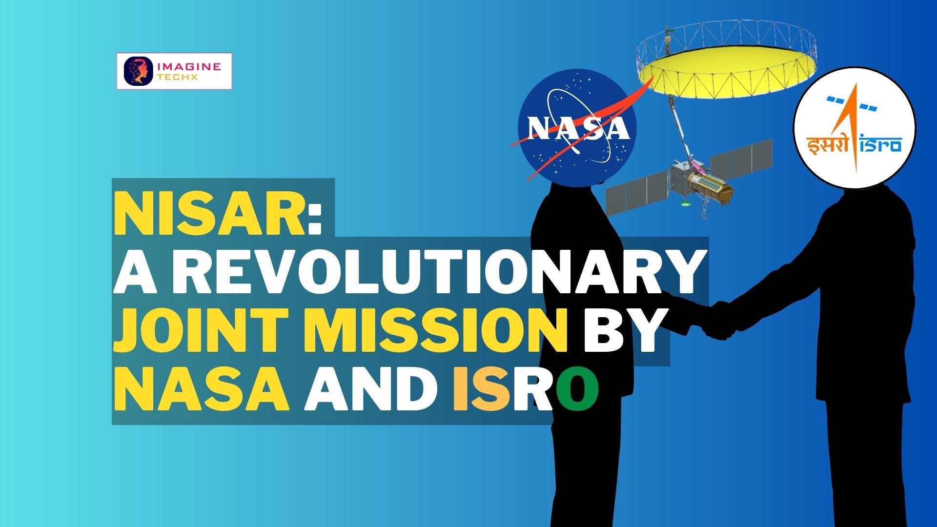 NISAR: A Revolutionary Joint Mission by NASA and ISRO