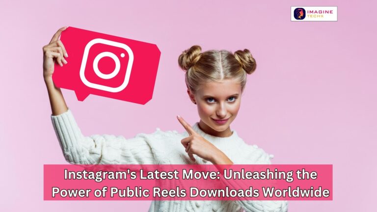 Instagram’s Latest Move: Unleashing the Power of Public Reels Downloads Worldwide
